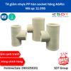 Tê giảm nhựa PP - hàn socket 11.055