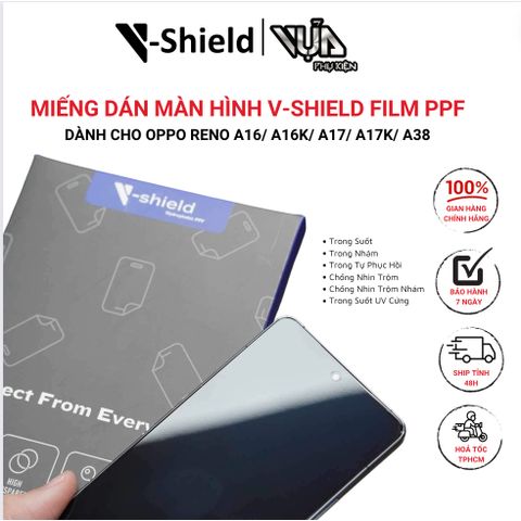  Miếng dán màn hình V-Shield Film PPF DÀNH CHO OPPO RENO A16/ A16K/ A17/ A17K/ A38 