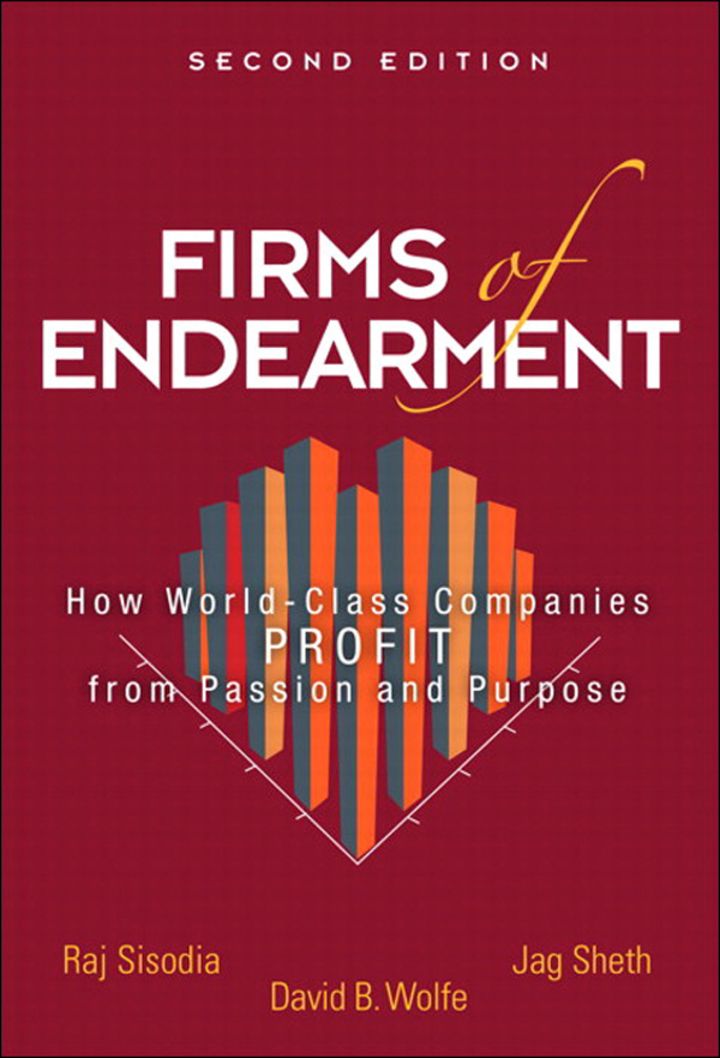 Firms of Endearment: How World-Class Companies Profit from Passion and Purpose, 2nd edition