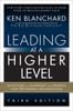Leading at a Higher Level: Blanchard on Leadership and Creating High Performing Organizations, 3rd edition