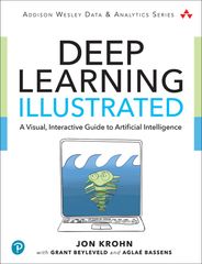 Deep Learning Illustrated: A Visual, Interactive Guide to Artificial Intelligence, 1st edition