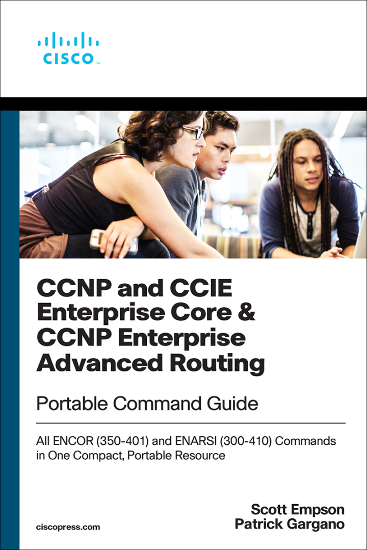 CCNP and CCIE Enterprise Core & CCNP Enterprise Advanced Routing Portable Command Guide: All ENCOR (350-401) and ENARSI (300-410) Commands in One Compact, Portable Resource, 1st edition