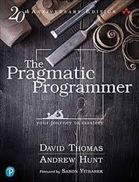 Pragmatic Programmer, The: Your journey to mastery, 20th Anniversary Edition, 2nd edition