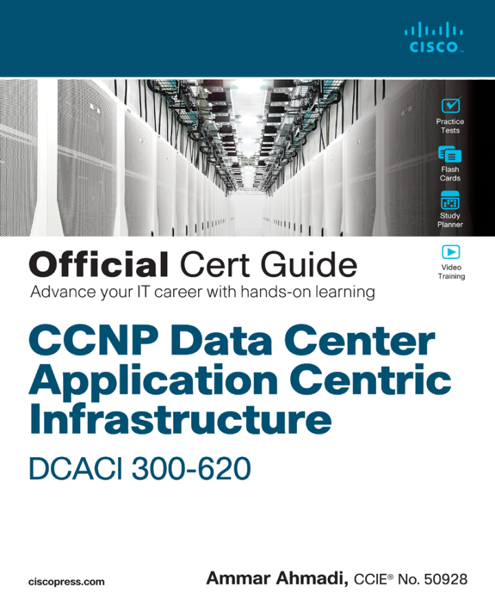 CCNP Data Center Application Centric Infrastructure 300-620 DCACI Official Cert Guide, 1st edition