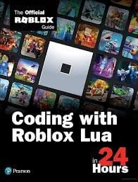 Coding with Roblox Lua in 24 Hours: The Official Roblox Guide, 1st edition