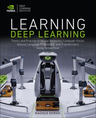 Learning Deep Learning: Theory and Practice of Neural Networks, Computer Vision, Natural Language Processing, and Transformers Using TensorFlow, 1st edition