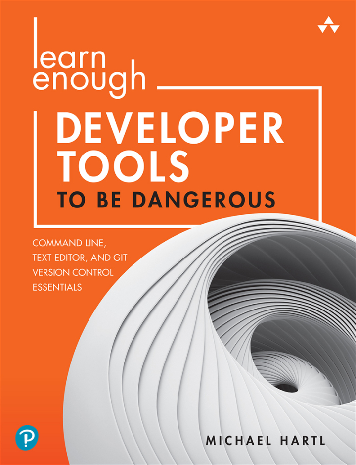 Learn Enough Developer Tools to Be Dangerous: Command Line, Text Editor, and Git Version Control Essentials, 1st edition