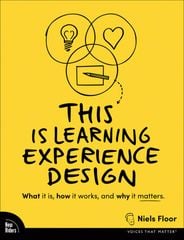 This is Learning Experience Design: What it is, how it works and why it matters., 1st edition
