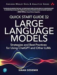 Quick Start Guide to Large Language Models: Strategies and Best Practices for using ChatGPT and Other LLMs, 1st edition