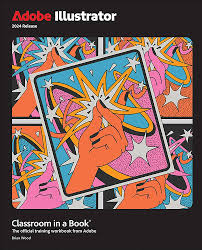 Adobe Illustrator Classroom in a Book 2024 Release, 1/e, 1st edition