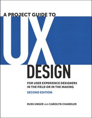 Project Guide to UX Design, A: For user experience designers in the field or in the making, 2nd edition