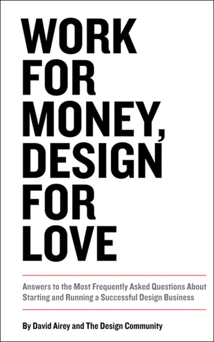 Work for Money, Design for Love: Answers to the Most Frequently Asked Questions About Starting and Running a Successful Design Business, 1st edition