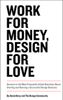 Work for Money, Design for Love: Answers to the Most Frequently Asked Questions About Starting and Running a Successful Design Business, 1st edition
