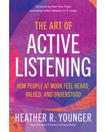 The Art of Active Listening: How People at Work Feel Heard, Valued, and Understood