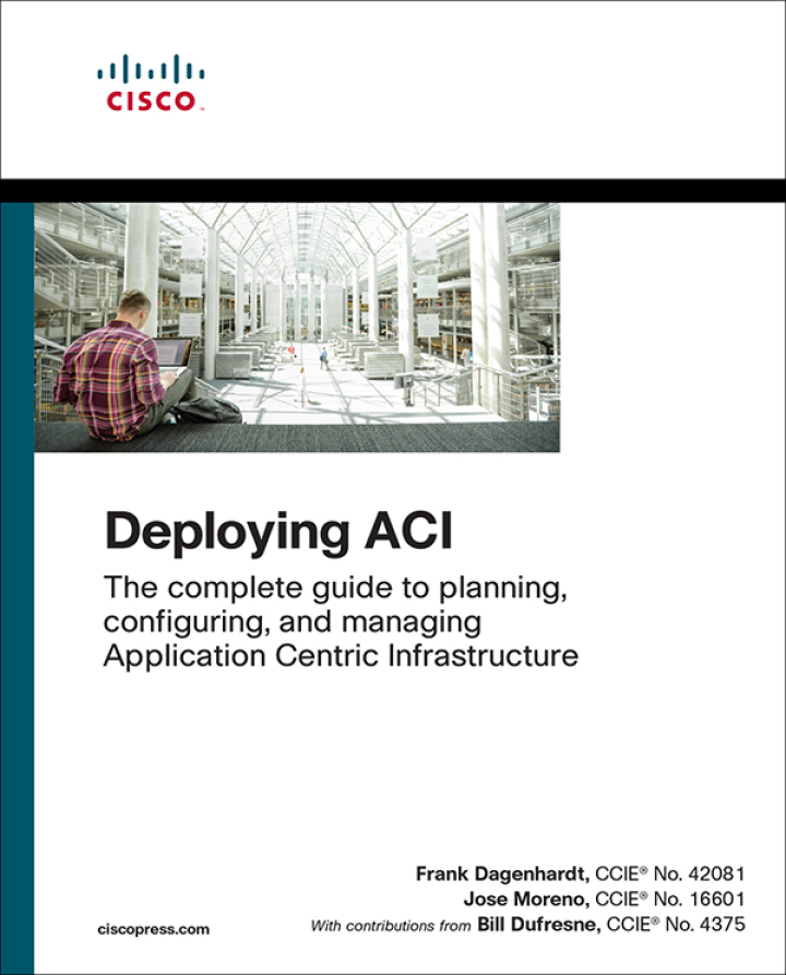 Deploying ACI: The complete guide to planning, configuring, and managing Application Centric Infrastructure, 1st edition