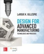 Design for Advanced Manufacturing: Technologies and Processes, 1st Edition