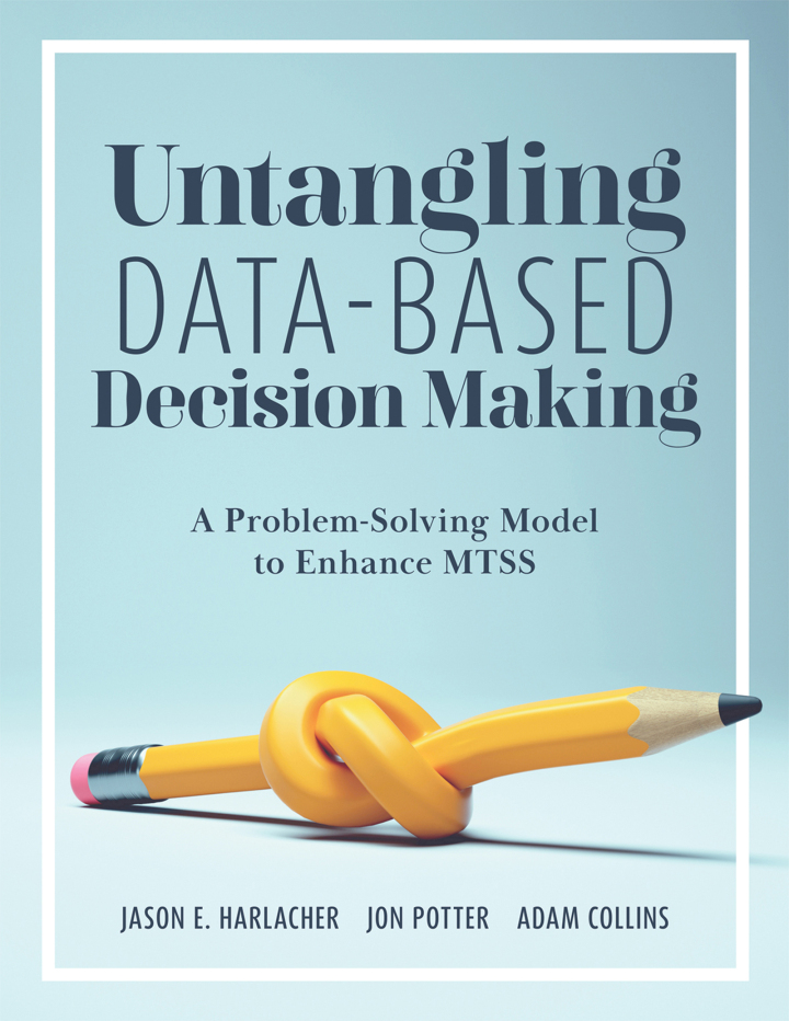 Untangling Data-Based Decision Making 1st Edition - A Problem-Solving Model to Enhance MTSS (A practical tool to help you make sense of student data for effective use in MTSS)