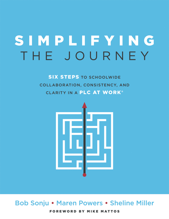 Simplifying the Journey 1st Edition  - Six Steps to Schoolwide Collaboration, Consistency, and Clarity in a PLC at Work®(A simple road map for teachers and teams with practical actions you can apply for immediate results)