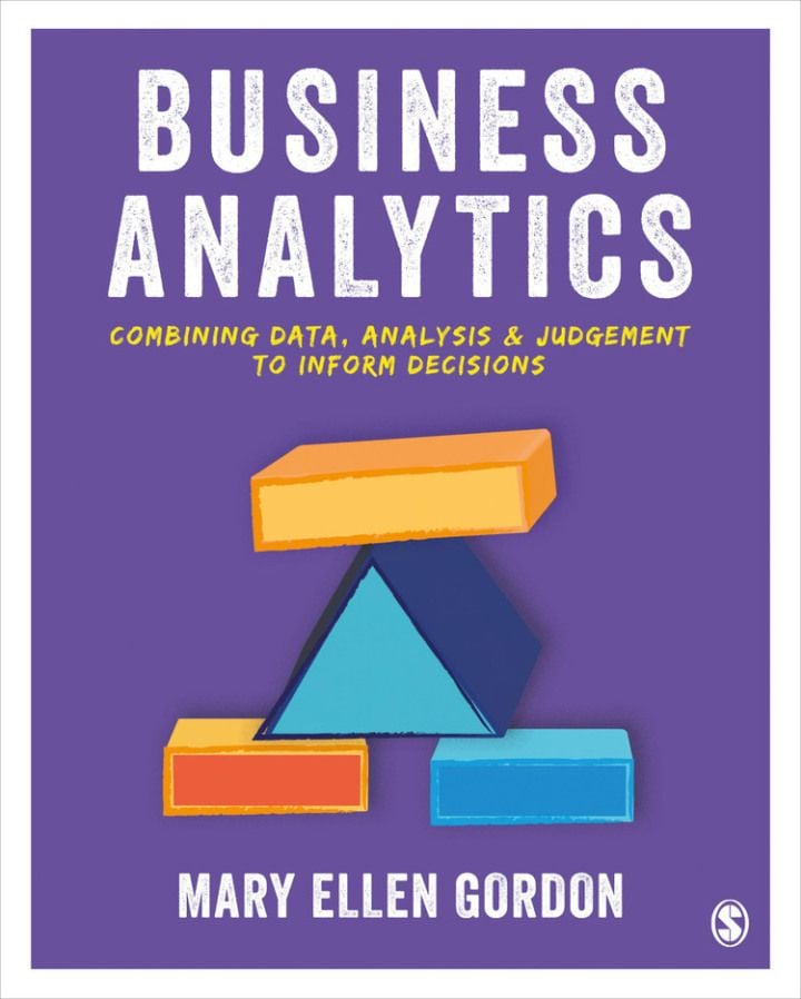 Business Analytics 1st Edition - Combining data, analysis and judgement to inform decisions