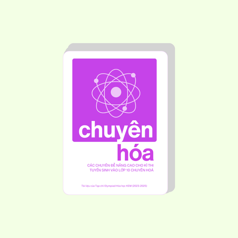 K0-1: CHUYÊN HOÁ THCS | Các chuyên đề nâng cao cho kì thi tuyển sinh vào lớp 10 Chuyên Hoá