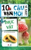 10 vạn câu hỏi vì sao? – Thực vật