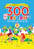 300 trò chơi phát triển trí tuệ cho trẻ 2 tuổi (TB 2019)