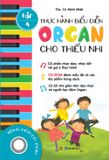 Thực hành biểu diễn organ cho thiếu nhi – Tập 4