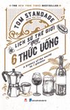 Lịch sử thế giới qua 6 thức uống:  A history of the world in 6 glasses (The New York Times Bestseller)