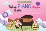 Tuyển tập tiểu phẩm piano măng non phần 2 (Tái bản 2022)