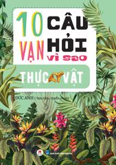 10 Vạn câu hỏi vì sao? - Thực Vật