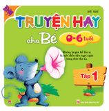 Truyện hay cho bé 0-6 tuổi (Tập 1)