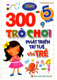 300 Trò chơi phát triển trí tuệ cho trẻ 5 tuổi