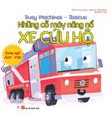 Busy Machines - Rescue: Những cỗ máy năng nổ - Xe cứu hộ (Song ngữ Anh - Việt)