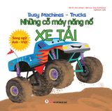 Busy Machines - Trucks: Những cỗ máy năng nổ - Xe tải (Song ngữ Anh - Việt)