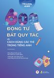 600 động từ bất quy tắc và cách dùng các thì trong tiếng Anh (Tái bản 2024)