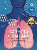 Cơ thể tự chữa lành: Lý giải những căn bệnh bí ẩn và phương cách điều trị dứt điểm (Tái Bản 2024)