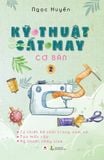 Kỹ Thuật Cắt May Cơ Bản - Tập 2 - Tự Thiết Kế Thời Trang Nam Nữ - Tạo Mẫu Rập - Kỹ Thuật Nhảy Size (Tái Bản 2024)