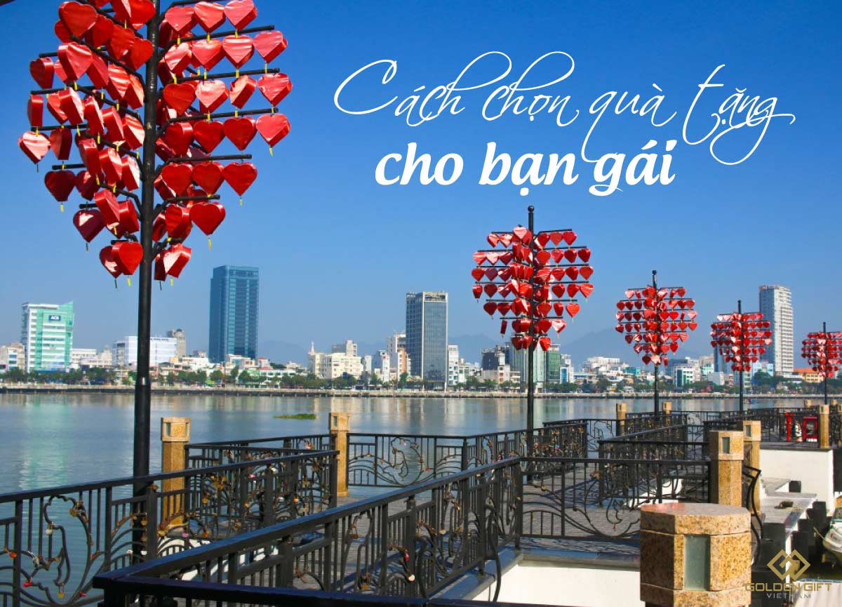 Golden Gift Việt Nam gợi ý cách chọn quà tặng độc đáo, ý nghĩa dành tặng cho bạn gái, người yêu mới quen dịp sinh nhật, 8/3, 20/10 ở Đà Nẵng