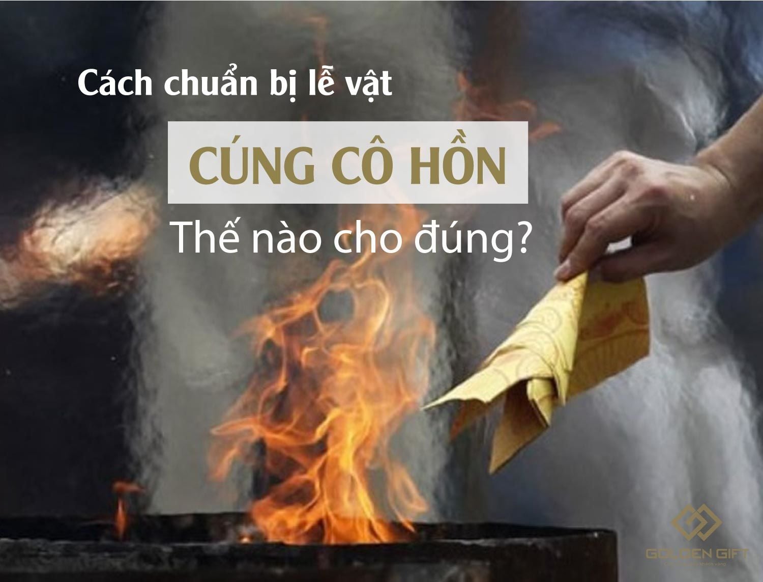 chuẩn bị lễ vật cúng cô hồn thế nào cho đúng, cách cúng cô hồn, cũng chúng sinh tháng 7 âm lịch