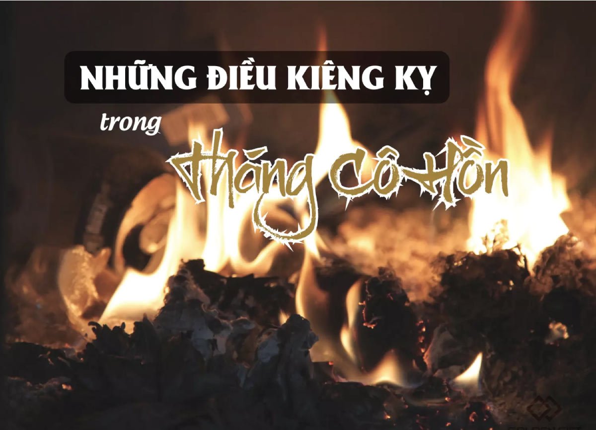 Tổng hợp những điều nên làm và không nên làm theo dân gian trong tháng cô hồn (tháng 7 âm lịch) để “có thờ có thiêng, có kiêng có lành”, tránh điềm rủi