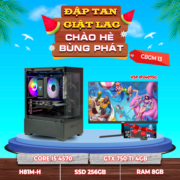 CBGM13 (CPU I5 4570 | RAM 8GB | VGA GTX 750TI 4GB | SSD 256GB | MAIN H81M-H | MÀN 24INCH)
