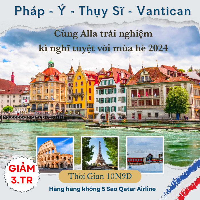 [CHÂU ÂU MÙA HÈ] KHÁM PHÁ 3 CHÂU  PHÁP | Ý | THỤY SĨ | VATICAN 10N9Đ