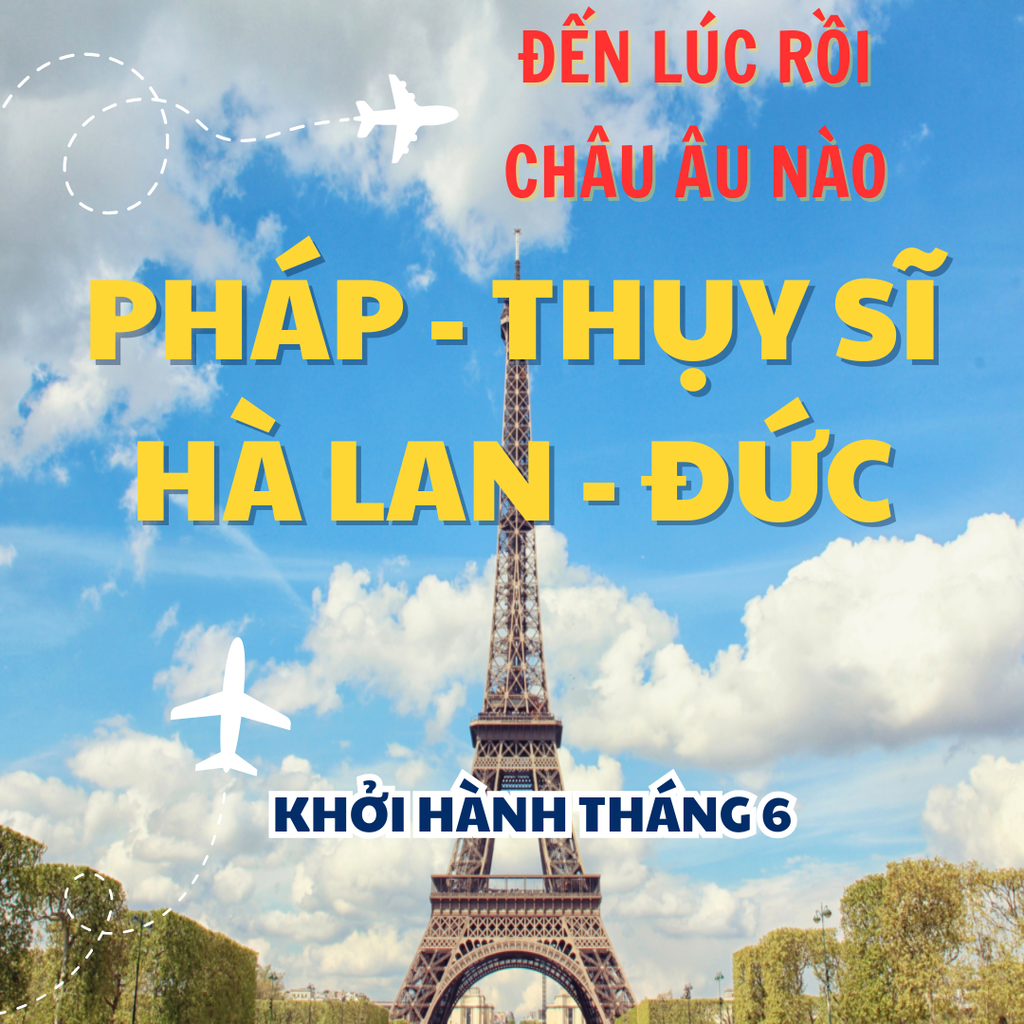 [CHÂU ÂU 11N10Đ] KHÁM PHÁ 5 CHÂU THỤY SĨ | HÀ LAN | PHÁP| ĐỨC | BỈ 2024