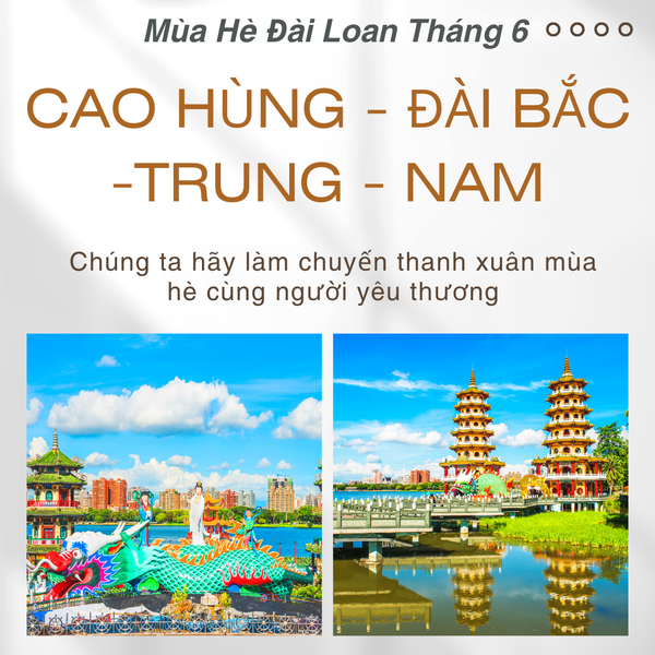 [ĐÀI LOAN- 4N4Đ] VIVU MÙA HÈ XỨ ĐÀI TRUNG |CAO HÙNG | ĐÀI NAM | ĐÀI BẮC