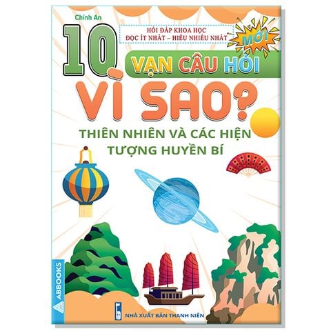 10 Vạn Câu Hỏi Vì Sao? - Thiên Nhiên Và Các Hiện Tượng Huyền Bí