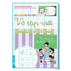 Bé Chuẩn Bị Vào Lớp 1 - Vở Tập Viết: Nét Cơ Bản + Chữ Số + Chữ Cái Viết Thường + Viết Hoa