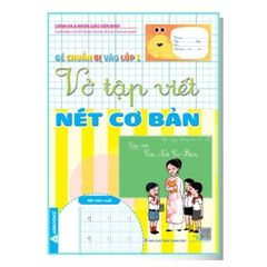 Bé Chuẩn Bị Vào Lớp 1 - Vở Tập Viết: Nét Cơ Bản + Chữ Số + Chữ Cái Viết Thường + Viết Hoa