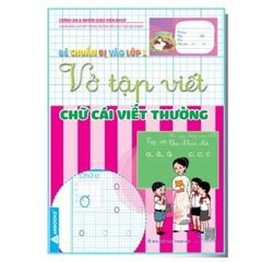 Bé Chuẩn Bị Vào Lớp 1 - Vở Tập Viết: Nét Cơ Bản + Chữ Số + Chữ Cái Viết Thường + Viết Hoa