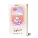 Be Happy: 35 phương pháp hữu hiệu để phát triển bản thân và sống an lành