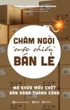 Châm ngòi “cuộc chiến” bán lẻ - Mở khóa mấu chốt bán hàng thành công